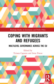 Coping with Migrants and Refugees (Multilevel Governance across the EU) by Tiziana Caponio, Irene Ponzo, 9780367655310