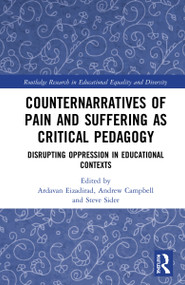 Counternarratives of Pain and Suffering as Critical Pedagogy (Disrupting Oppression in Educational Contexts) by Ardavan Eizadirad, Andrew Campbell, Steve Sider, 9781032070889
