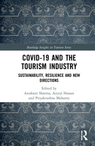 COVID-19 and the Tourism Industry (Sustainability, Resilience and New Directions) by Anukrati Sharma, Azizul Hassan, Priyakrushna Mohanty, 9781032075129