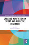 Creative Nonfiction in Sport and Exercise Research by Francesca Cavallerio, 9781032120164
