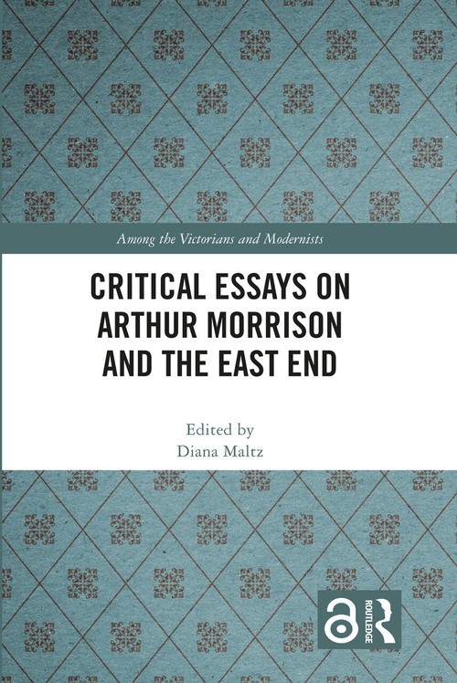Critical Essays on Arthur Morrison and the East End by Diana Maltz, 9781032276762