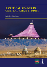 A Critical Reader in Central Asian Studies (40 Years of Central Asian Survey) - 9781032060217 by Rico Isaacs, 9781032060217