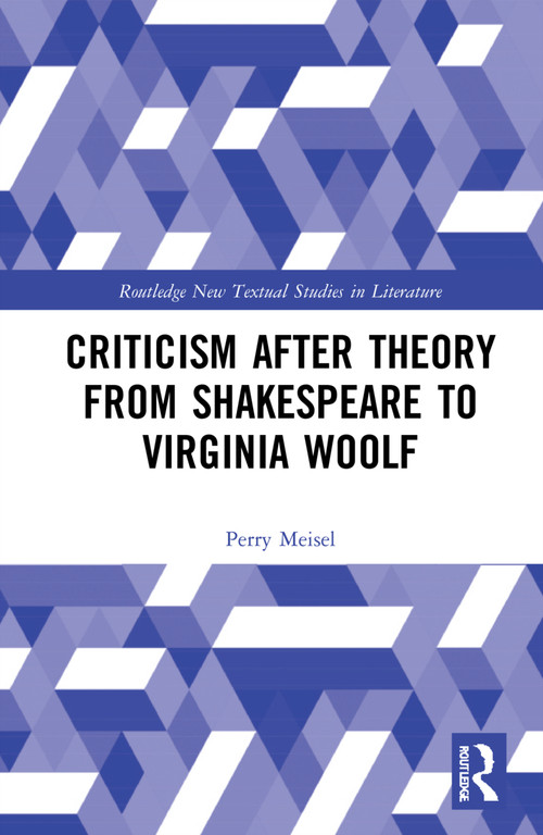 Criticism After Theory from Shakespeare to Virginia Woolf by Perry Meisel, 9781032244259