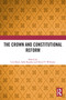 The Crown and Constitutional Reform by Cris Shore, Sally Raudon, David V Williams, 9780367511692