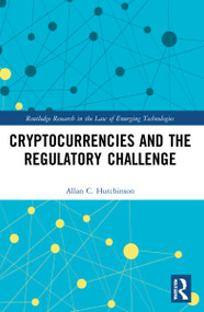 Cryptocurrencies and the Regulatory Challenge by Allan C. Hutchinson, 9781032118994