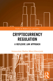 Cryptocurrency Regulation (A Reflexive Law Approach) by Immaculate Dadiso Motsi-Omoijiade, 9781032183626