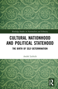 Cultural Nationhood and Political Statehood (The Birth of Self-Determination) by André Liebich, 9781032228327
