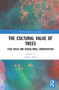 The Cultural Value of Trees (Folk Value and Biocultural Conservation) by Jeffrey Wall, 9781032265193