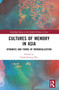 Cultures of Memory in Asia (Dynamics and Forms of Memorialization) by Chieh-Hsiang Wu, 9781032150444