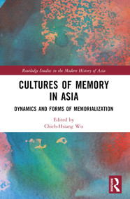 Cultures of Memory in Asia (Dynamics and Forms of Memorialization) by Chieh-Hsiang Wu, 9781032150444