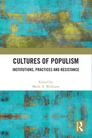 Cultures of Populism (Institutions, Practices and Resistance) by Merle A. Williams, 9780367715632