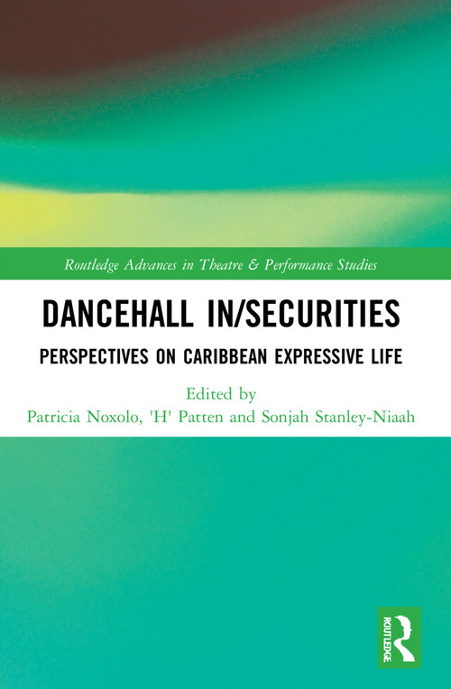 Dancehall In/Securities (Perspectives on Caribbean Expressive Life) by Patricia Noxolo, 'H' Patten, Sonjah Stanley Niaah, 9781032071268