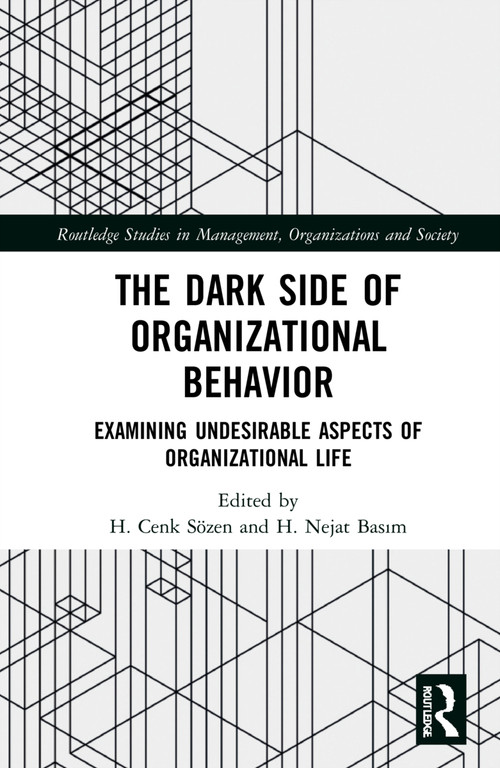The Dark Side of Organizational Behavior (Examining Undesirable Aspects of Organizational Life) by H. Cenk Sözen, H. Nejat Basım, 9781032273679
