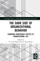 The Dark Side of Organizational Behavior (Examining Undesirable Aspects of Organizational Life) by H. Cenk Sözen, H. Nejat Basım, 9781032273679