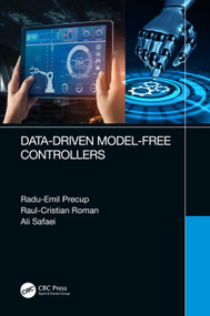 Data-Driven Model-Free Controllers by Radu-Emil Precup, Raul-Cristian Roman, Ali Safaei, 9780367698287