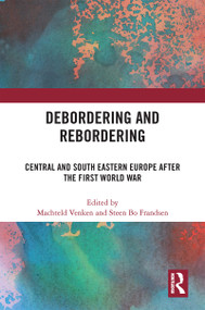 Debordering and Rebordering (Central and South Eastern Europe after the First World War) by Machteld Venken, Steen Bo Frandsen, 9781032232027