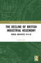 The Decline of British Industrial Hegemony (Bengal Industries 1914-46) by Indrajit Ray, 9781032212036