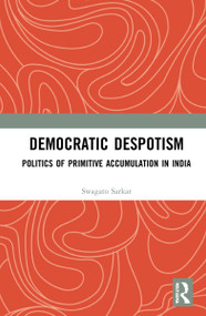 Democratic Despotism (Politics of Primitive Accumulation in India) - 9781032310657 by Swagato Sarkar, 9781032310657