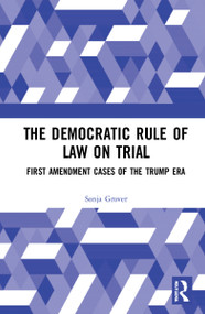 The Democratic Rule of Law on Trial (First Amendment Cases of the Trump Era) by Sonja Grover, 9780367721848