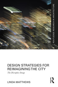 Design Strategies for Reimagining the City (The Disruptive Image) by Linda Matthews, 9780367680183