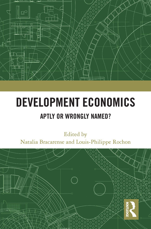 Development Economics (Aptly or Wrongly Named?) by Natalia Bracarense, Louis-Philippe Rochon, 9781032212111