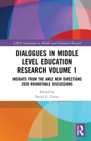 Dialogues in Middle Level Education Research Volume 1 (Insights from the AMLE New Directions 2020 Roundtable Discussions) by David C. Virtue, 9781032127132