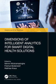 Dimensions of Intelligent Analytics for Smart Digital Health Solutions by Nilmini Wickramasinghe, Freimut Bodendorf, Mathias Kraus, 9781032699721