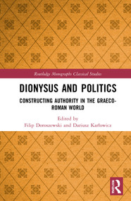 Dionysus and Politics (Constructing Authority in the Graeco-Roman World) by Filip Doroszewski, Dariusz Karłowicz, 9780367507282