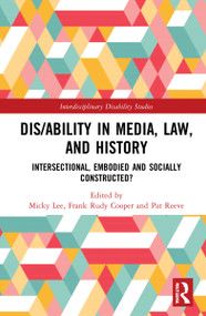 Dis/ability in Media, Law and History (Intersectional, Embodied AND Socially Constructed?) by Micky Lee, Frank Rudy Cooper, Patricia Reeve, 9781032189802