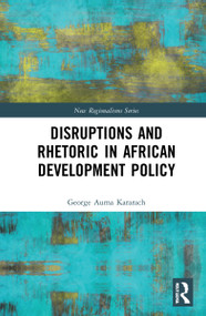 Disruptions and Rhetoric in African Development Policy by George Auma Kararach, 9780367721053
