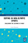 Doping in Non-Olympic Sports (Challenging the Legitimacy of WADA?) by Lovely Dasgupta, 9780367560188