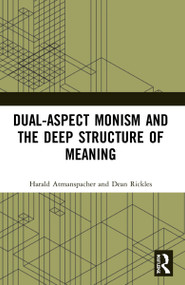 Dual-Aspect Monism and the Deep Structure of Meaning - 9781032219202 by Harald Atmanspacher, Dean Rickles, 9781032219202