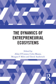 The Dynamics of Entrepreneurial Ecosystems by Allan O'Connor, Colin Mason, Morgan P. Miles, David Audretsch, 9781032156170