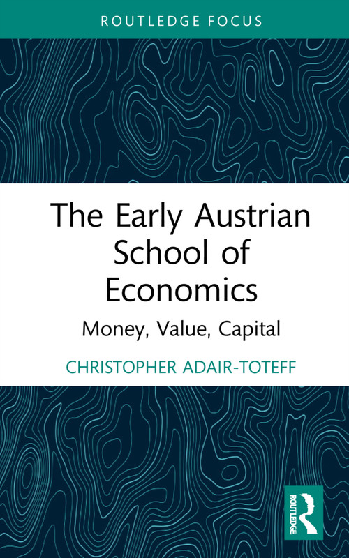 The Early Austrian School of Economics (Money, Value, Capital) - 9781032045511 by Christopher Adair-Toteff, 9781032045511