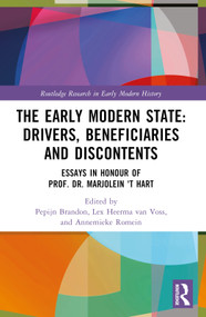 The Early Modern State: Drivers, Beneficiaries and Discontents (Essays in Honour of Prof. Dr. Marjolein 't Hart) by Pepijn Brandon, Lex Heerma van Voss, Annemieke Romein, 9780367544690