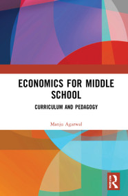 Economics for Middle School (Curriculum and Pedagogy) - 9780367745295 by Manju Agarwal, 9780367745295