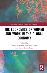 The Economics of Women and Work in the Global Economy by Reyna Elizabeth Rodríguez Pérez, David Castro Lugo, 9781032056081