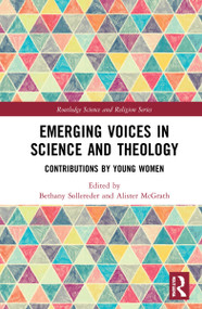 Emerging Voices in Science and Theology (Contributions by Young Women) by Bethany Sollereder, Alister McGrath, 9781032170251