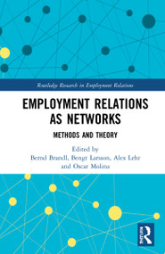 Employment Relations as Networks (Methods and Theory) by Bernd Brandl, Bengt Larsson, Alex Lehr, Oscar Molina, 9780367646677