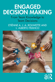 Engaged Decision Making (From Team Knowledge to Team Decisions) by Etiënne A. J. A. Rouwette, L. Alberto Franco, 9781032503516