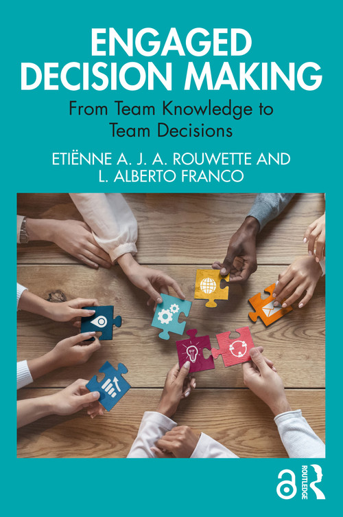 Engaged Decision Making (From Team Knowledge to Team Decisions) by Etiënne A. J. A. Rouwette, L. Alberto Franco, 9781032503516