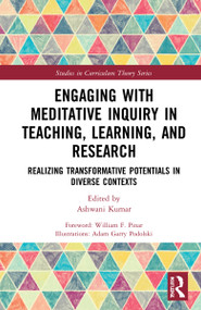 Engaging with Meditative Inquiry in Teaching, Learning, and Research (Realizing Transformative Potentials in Diverse Contexts) by Ashwani Kumar, 9780367652289