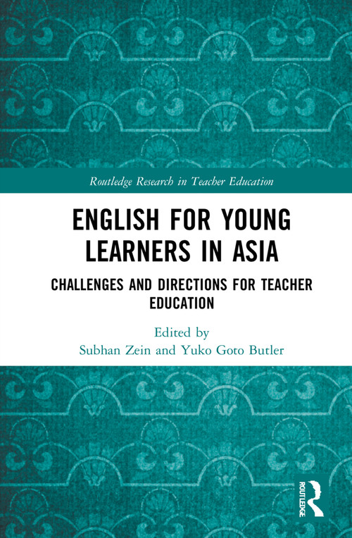 English for Young Learners in Asia (Challenges and Directions for Teacher Education) by Subhan Zein, Yuko Goto Butler, 9781032307602