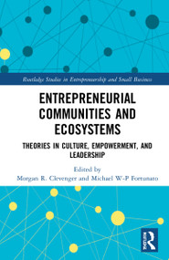 Entrepreneurial Communities and Ecosystems (Theories in Culture, Empowerment, and Leadership) by Morgan R. Clevenger, Michael W-P Fortunato, 9781032225852