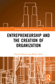 Entrepreneurship and the Creation of Organization by Daniel Hjorth, Robin Holt, 9781032247373