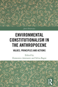 Environmental Constitutionalism in the Anthropocene (Values, Principles and Actions) by Domenico Amirante, Silvia Bagni, 9781032007236