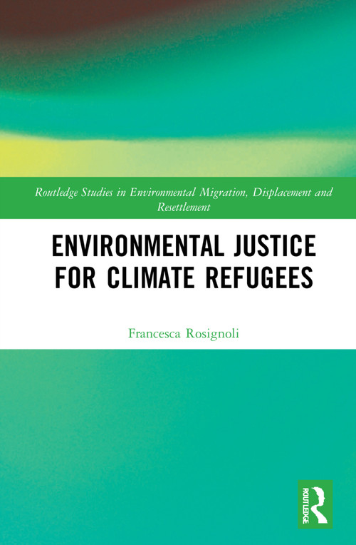 Environmental Justice for Climate Refugees by Francesca Rosignoli, 9780367609450