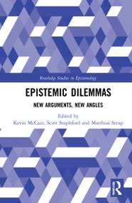 Epistemic Dilemmas (New Arguments, New Angles) by Kevin McCain, Scott Stapleford, Matthias Steup, 9780367681852
