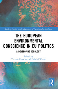 The European Environmental Conscience in EU Politics (A Developing Ideology) by Thomas Hoerber, Gabriel Weber, 9781032159928