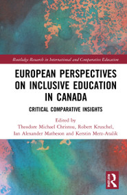 European Perspectives on Inclusive Education in Canada (Critical Comparative Insights) by Theodore Michael Christou, Robert Kruschel, Ian Alexander Matheson, Kerstin Merz-Atalik, 9781032069272